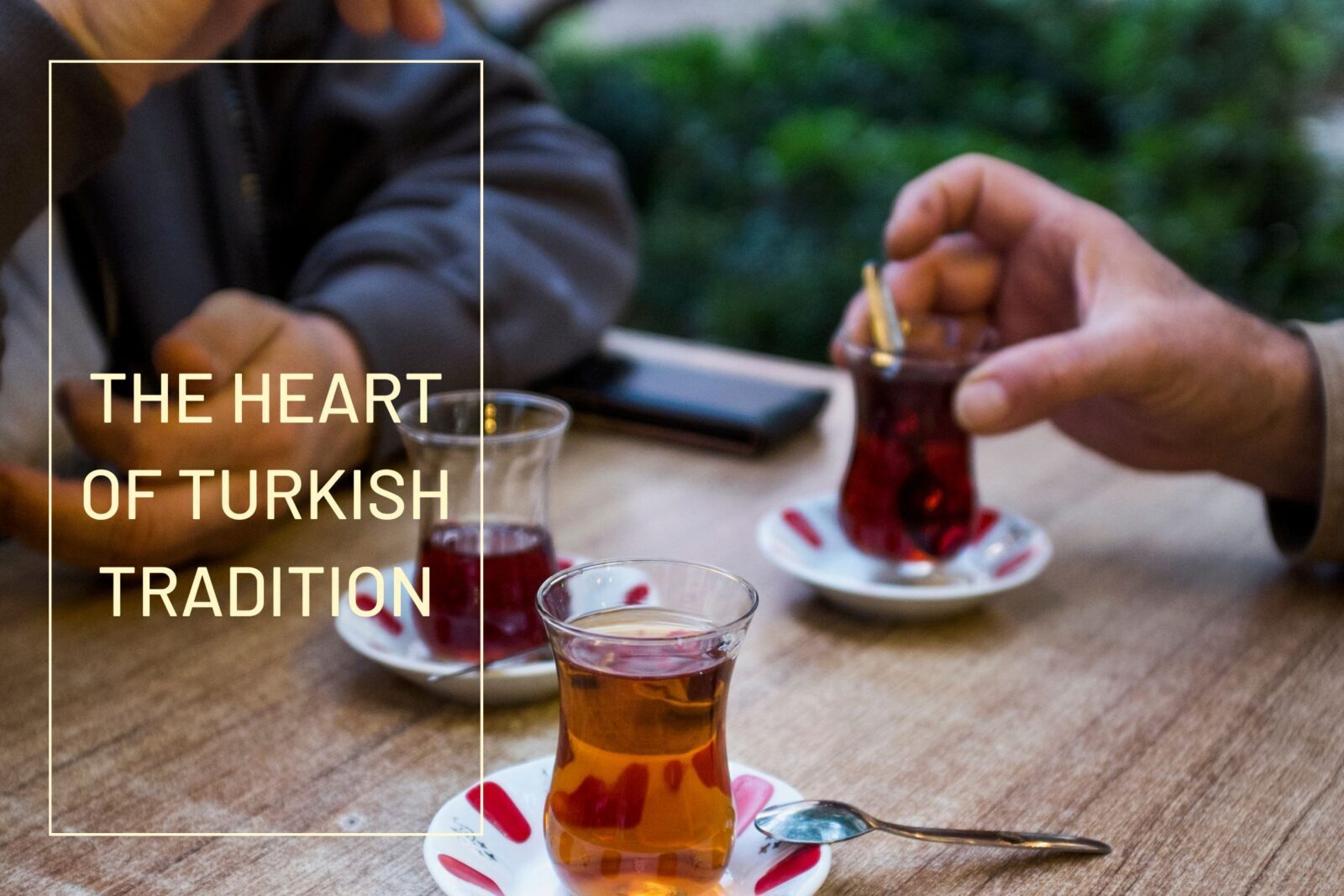 Turkish tea and conversation a perfect blend of Turkish warmth.